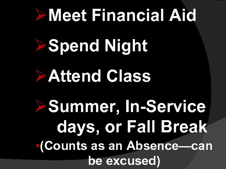 ØMeet Financial Aid ØSpend Night ØAttend Class ØSummer, In-Service days, or Fall Break •