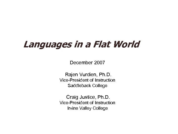 Languages in a Flat World December 2007 Rajen Vurdien, Ph. D. Vice-President of Instruction