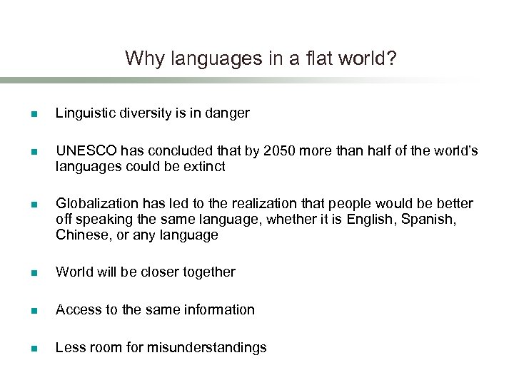 Why languages in a flat world? n Linguistic diversity is in danger n UNESCO