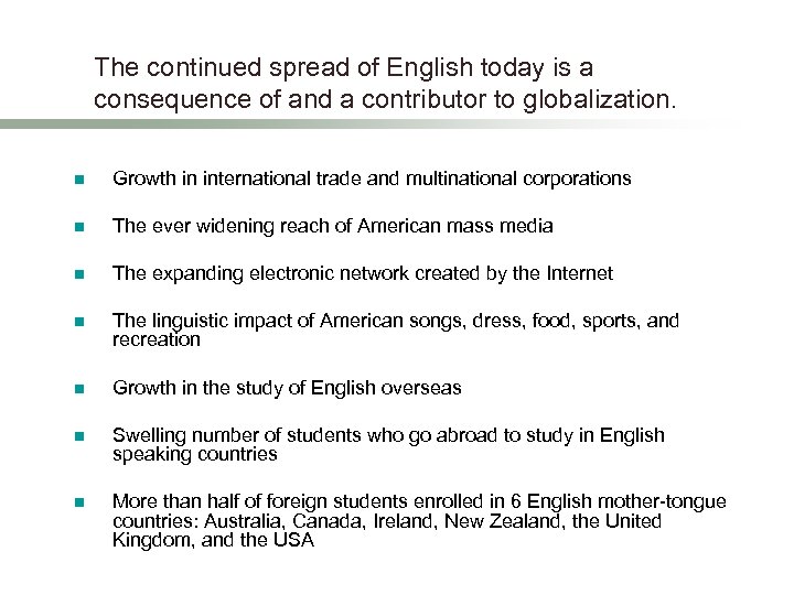 The continued spread of English today is a consequence of and a contributor to