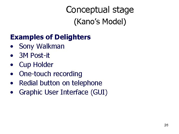 Conceptual stage (Kano’s Model) Examples of Delighters • Sony Walkman • 3 M Post-it