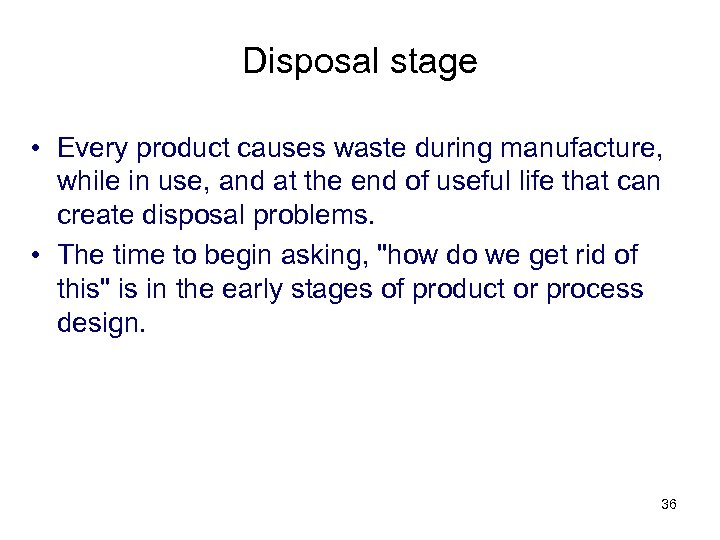 Disposal stage • Every product causes waste during manufacture, while in use, and at