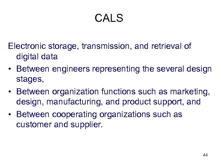 CALS Electronic storage, transmission, and retrieval of digital data • Between engineers representing the