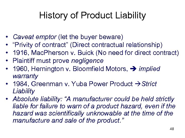 History of Product Liability • • • Caveat emptor (let the buyer beware) “Privity