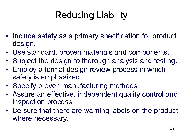 Reducing Liability • Include safety as a primary specification for product design. • Use