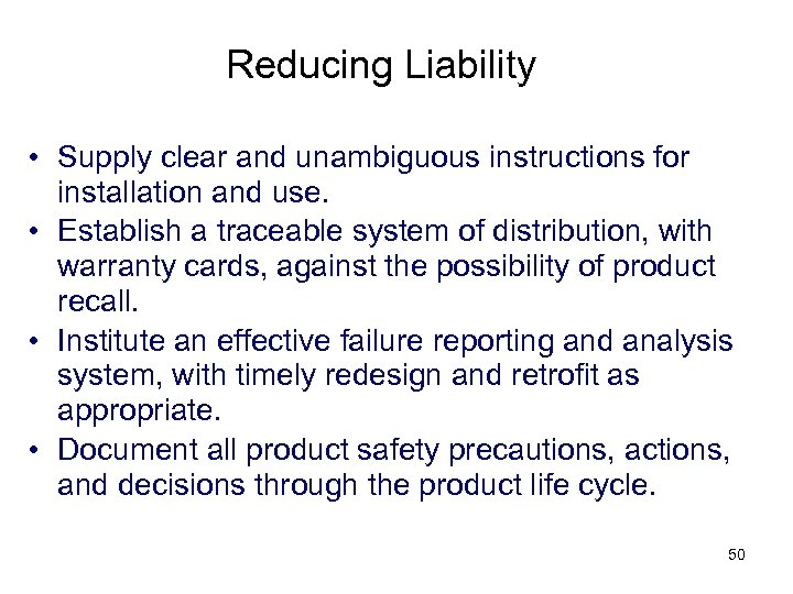 Reducing Liability • Supply clear and unambiguous instructions for installation and use. • Establish