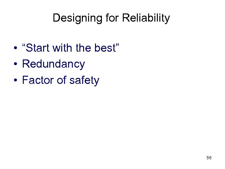 Designing for Reliability • “Start with the best” • Redundancy • Factor of safety