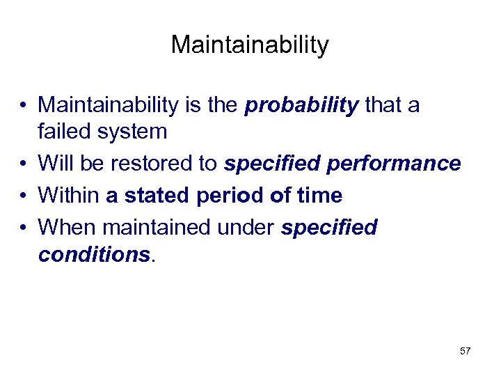 Maintainability • Maintainability is the probability that a failed system • Will be restored