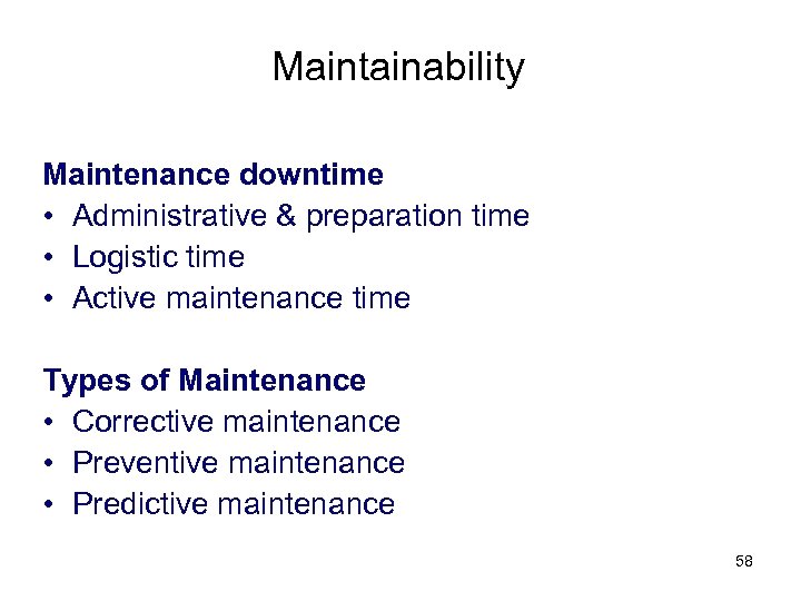 Maintainability Maintenance downtime • Administrative & preparation time • Logistic time • Active maintenance