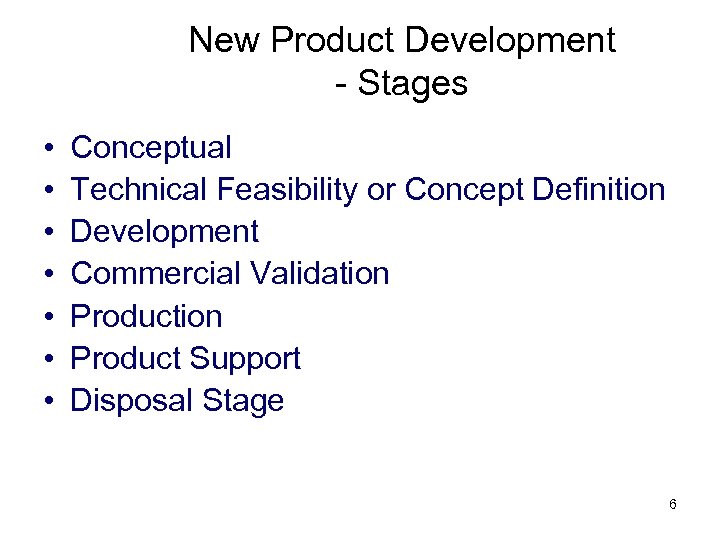 New Product Development - Stages • • Conceptual Technical Feasibility or Concept Definition Development