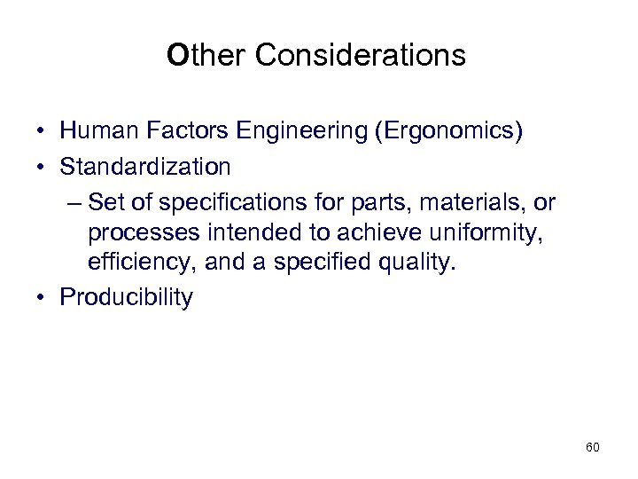 Other Considerations • Human Factors Engineering (Ergonomics) • Standardization – Set of specifications for