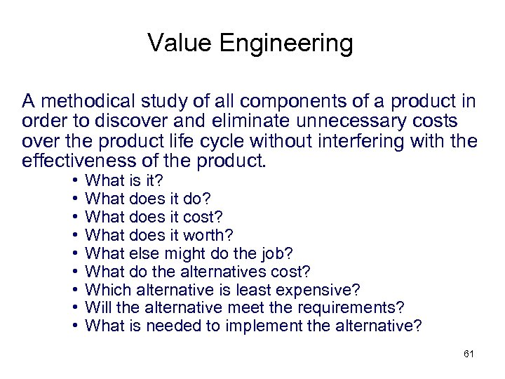 Value Engineering A methodical study of all components of a product in order to