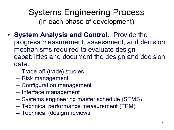 Systems Engineering Process (In each phase of development) • System Analysis and Control. Provide