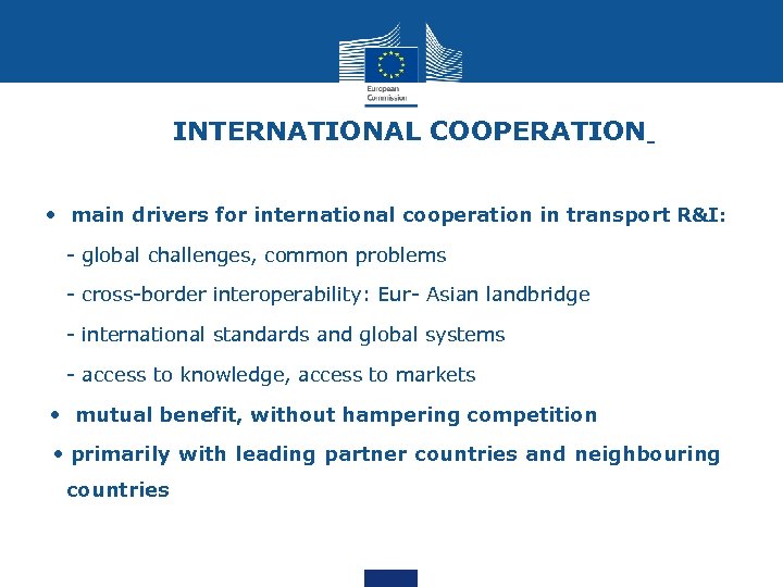 INTERNATIONAL COOPERATION • main drivers for international cooperation in transport R&I: - global challenges,