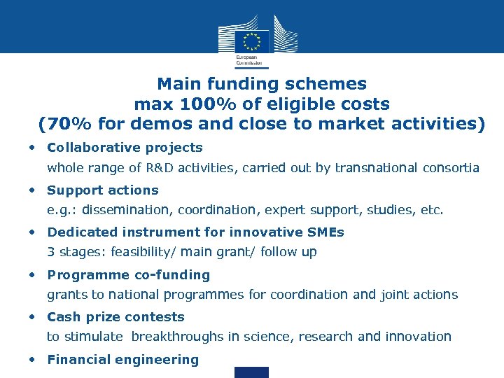 Main funding schemes max 100% of eligible costs (70% for demos and close to