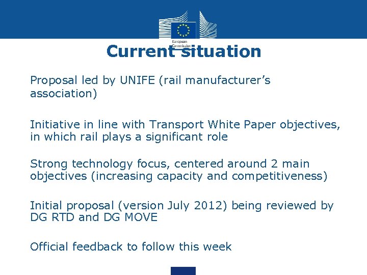 Current situation • Proposal led by UNIFE (rail manufacturer’s association) • Initiative in line