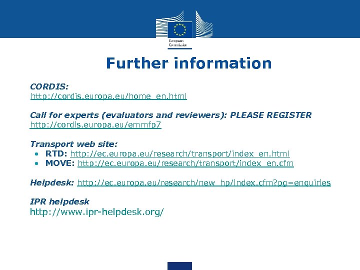 Further information • CORDIS: http: //cordis. europa. eu/home_en. html • Call for experts (evaluators