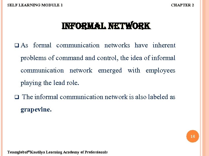 SELF LEARNING MODULE 1 CHAPTER 2 INFORMAL NETWORK q As formal communication networks have