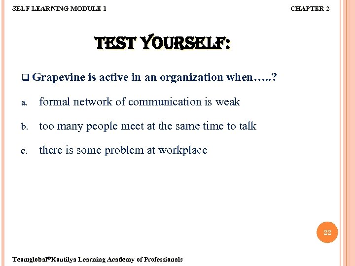 SELF LEARNING MODULE 1 CHAPTER 2 TEST YOURSELF: q Grapevine is active in an