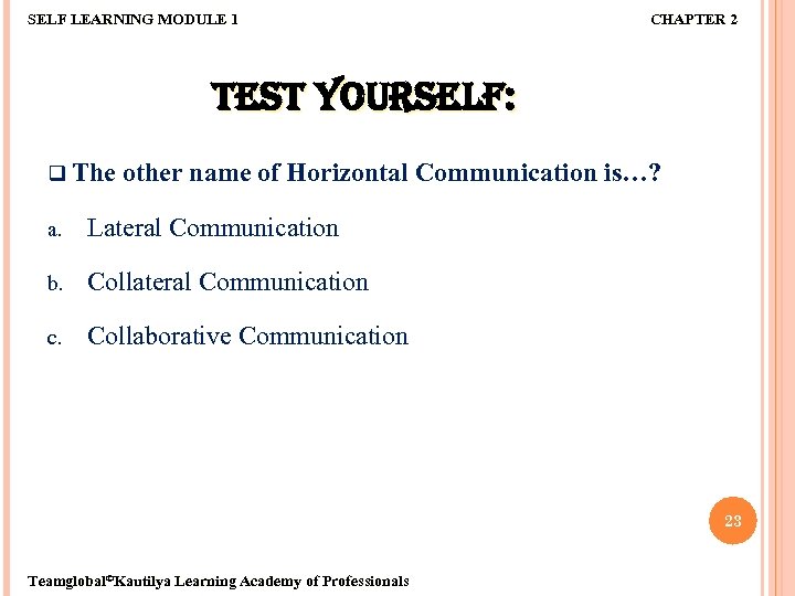 SELF LEARNING MODULE 1 CHAPTER 2 TEST YOURSELF: q The other name of Horizontal