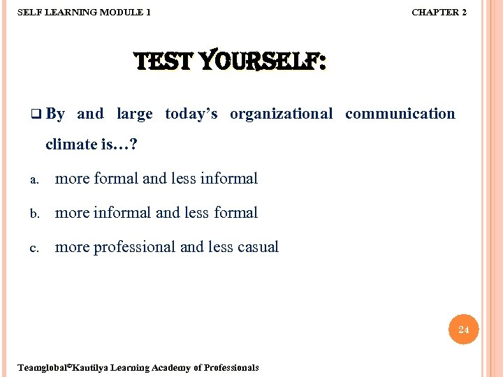 SELF LEARNING MODULE 1 CHAPTER 2 TEST YOURSELF: q By and large today’s organizational