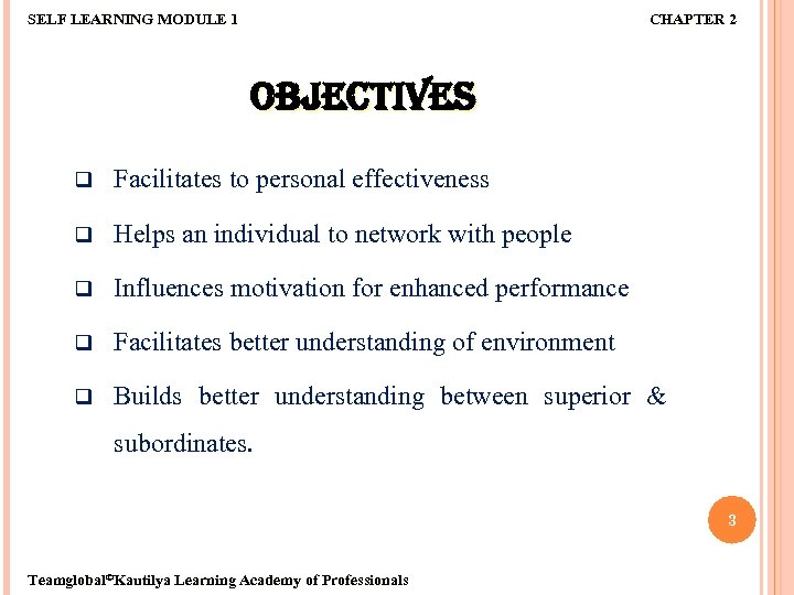 SELF LEARNING MODULE 1 CHAPTER 2 OBJECTIVES q Facilitates to personal effectiveness q Helps