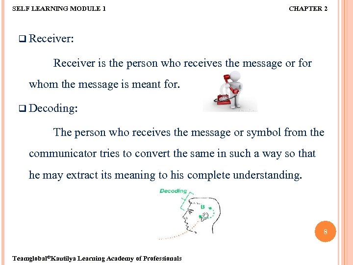 SELF LEARNING MODULE 1 CHAPTER 2 q Receiver: Receiver is the person who receives