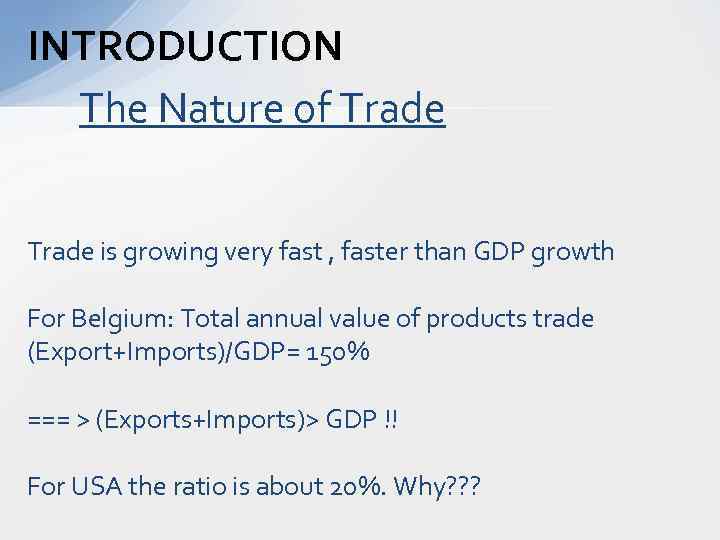 INTRODUCTION The Nature of Trade is growing very fast , faster than GDP growth