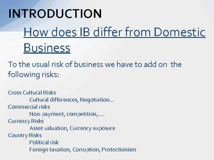 INTRODUCTION How does IB differ from Domestic Business To the usual risk of business