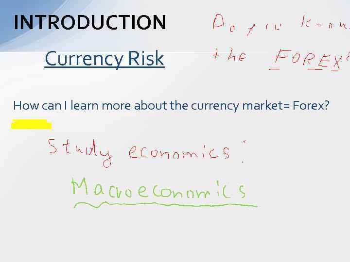 INTRODUCTION Currency Risk How can I learn more about the currency market= Forex? 