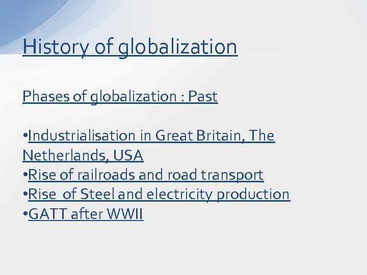 History of globalization Phases of globalization : Past • Industrialisation in Great Britain, The