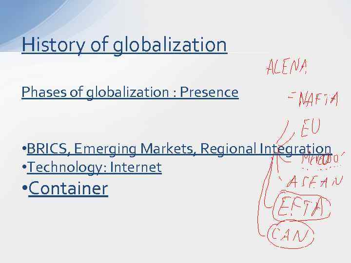 History of globalization Phases of globalization : Presence • BRICS, Emerging Markets, Regional Integration