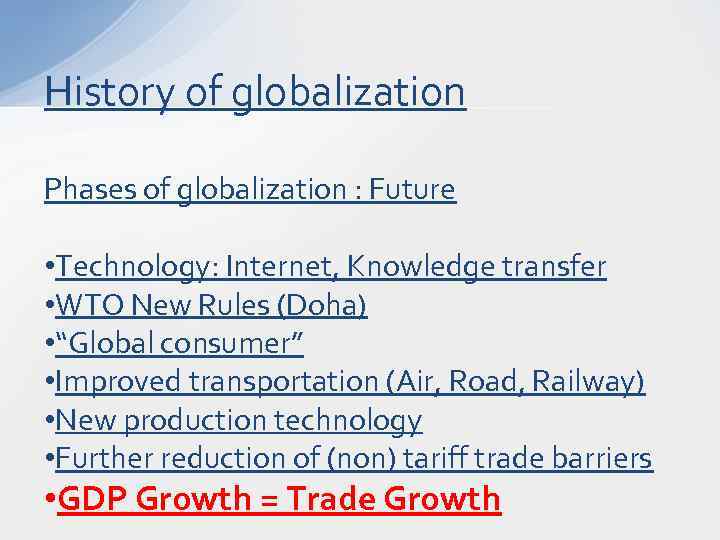 History of globalization Phases of globalization : Future • Technology: Internet, Knowledge transfer •