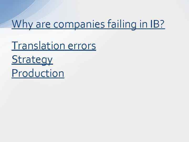 Why are companies failing in IB? Translation errors Strategy Production 