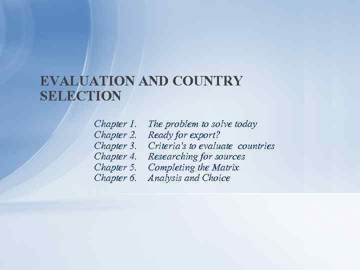 EVALUATION AND COUNTRY SELECTION Chapter 1. Chapter 2. Chapter 3. Chapter 4. Chapter 5.