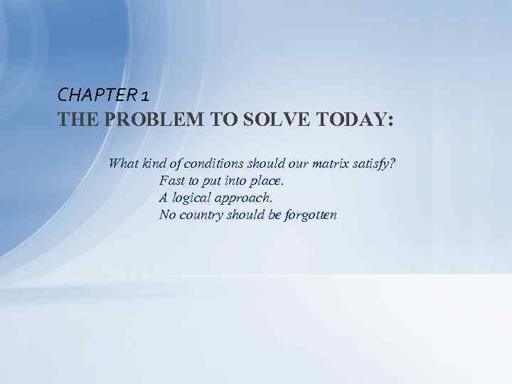 CHAPTER 1 THE PROBLEM TO SOLVE TODAY: What kind of conditions should our matrix