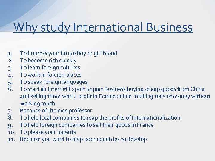 Why study International Business 1. 2. 3. 4. 5. 6. To impress your future