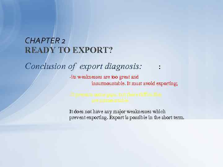 CHAPTER 2 READY TO EXPORT? Conclusion of export diagnosis: : -its weaknesses are too