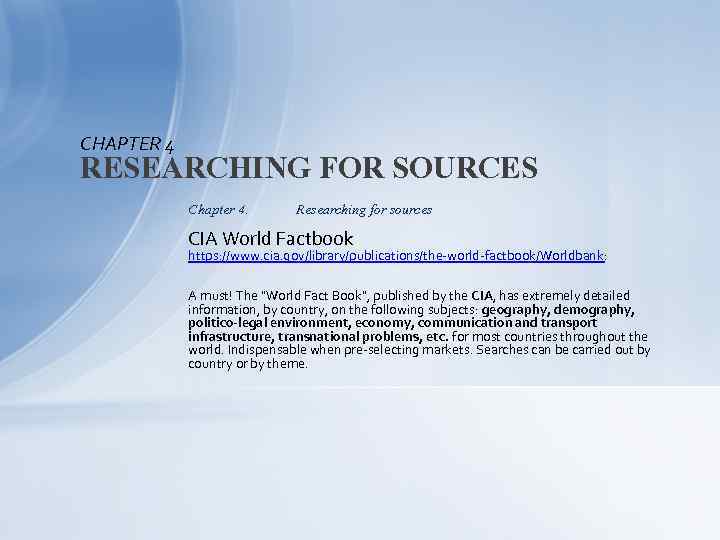 CHAPTER 4 RESEARCHING FOR SOURCES Chapter 4. Researching for sources CIA World Factbook https: