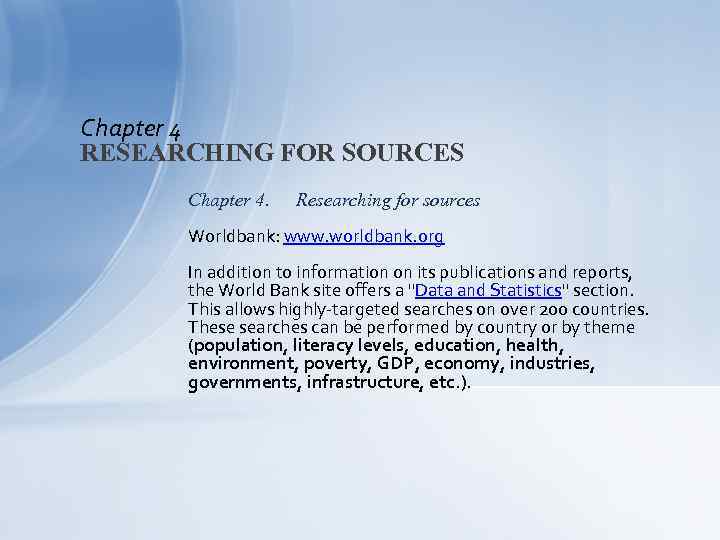 Chapter 4 RESEARCHING FOR SOURCES Chapter 4. Researching for sources Worldbank: www. worldbank. org