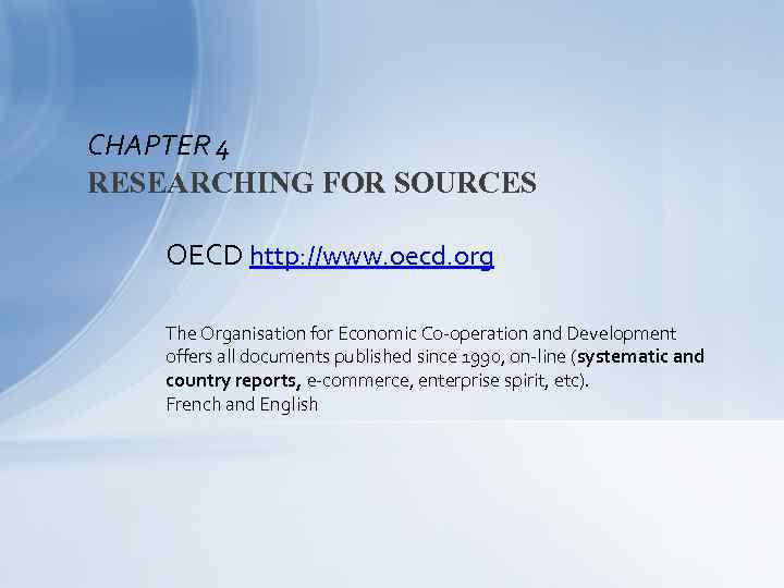 CHAPTER 4 RESEARCHING FOR SOURCES OECD http: //www. oecd. org The Organisation for Economic