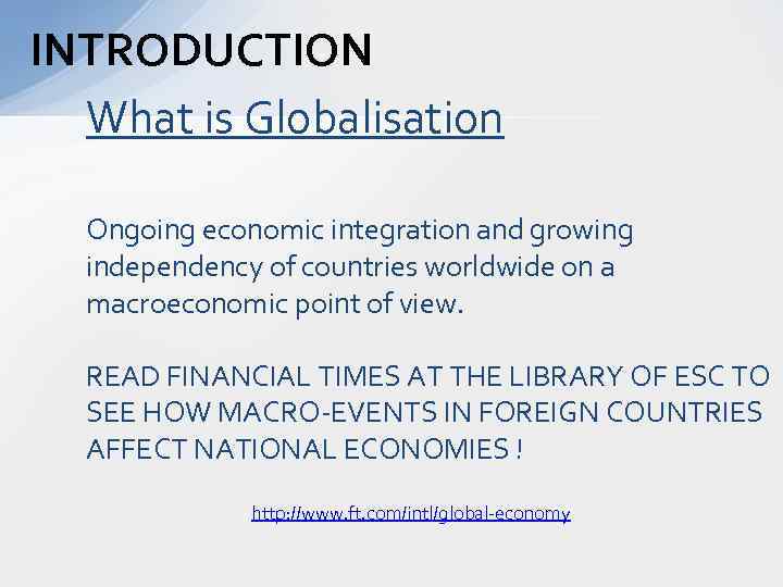 INTRODUCTION What is Globalisation Ongoing economic integration and growing independency of countries worldwide on