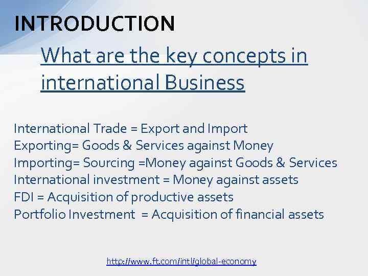 INTRODUCTION What are the key concepts in international Business International Trade = Export and