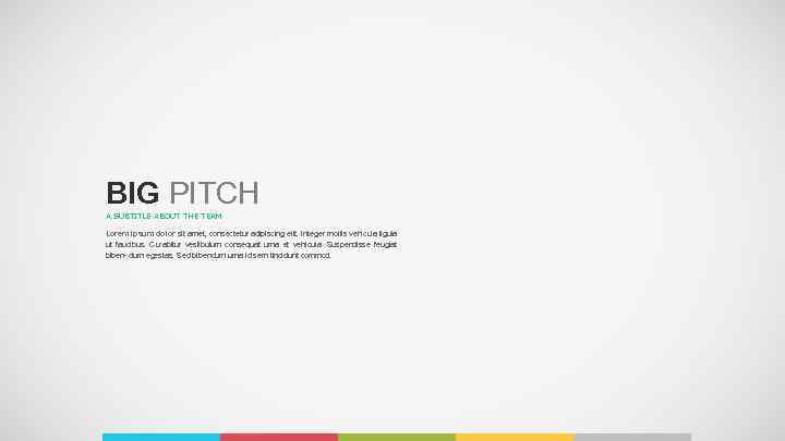 BIG PITCH A SUBTITLE ABOUT THE TEAM Lorem ipsum dolor sit amet, consectetur adipiscing