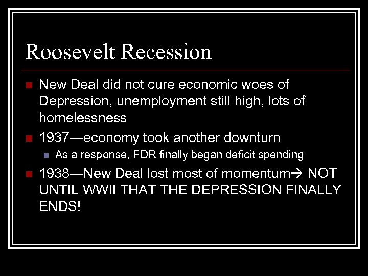 Roosevelt Recession n n New Deal did not cure economic woes of Depression, unemployment