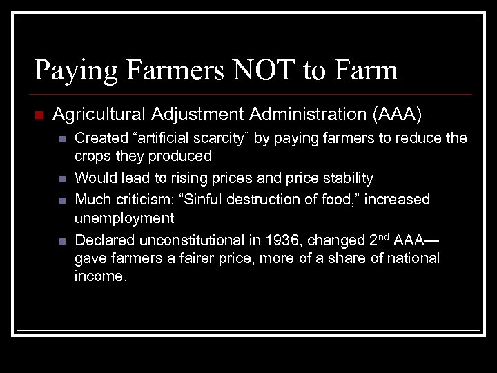 Paying Farmers NOT to Farm n Agricultural Adjustment Administration (AAA) n n Created “artificial