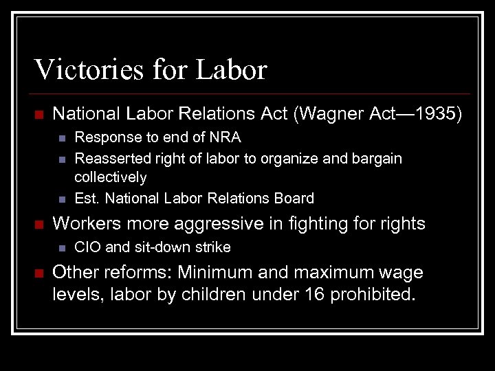 Victories for Labor n National Labor Relations Act (Wagner Act— 1935) n n Workers