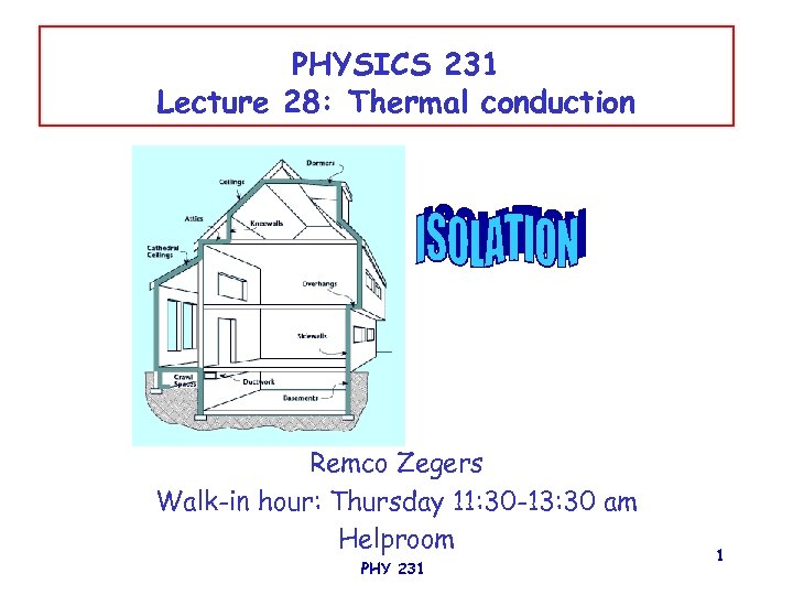 PHYSICS 231 Lecture 28: Thermal conduction Remco Zegers Walk-in hour: Thursday 11: 30 -13: