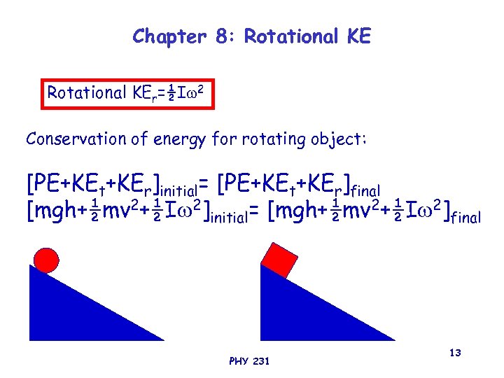 Chapter 8: Rotational KEr=½I 2 Conservation of energy for rotating object: [PE+KEt+KEr]initial= [PE+KEt+KEr]final [mgh+½mv