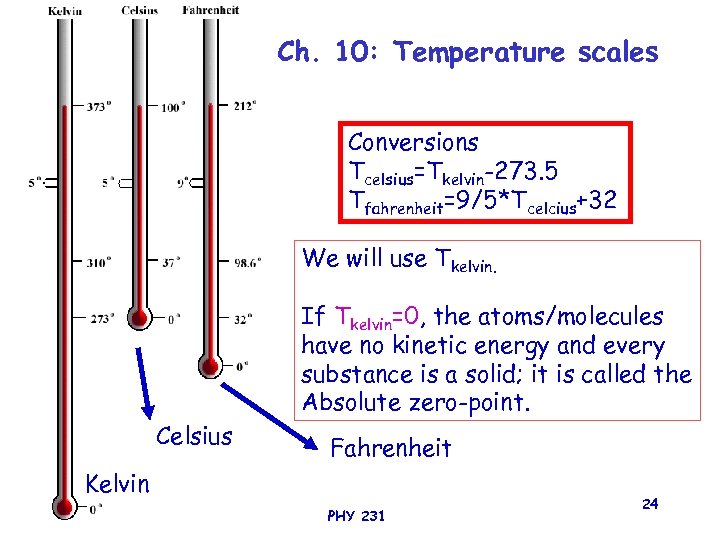 Ch. 10: Temperature scales Conversions Tcelsius=Tkelvin-273. 5 Tfahrenheit=9/5*Tcelcius+32 We will use Tkelvin. If Tkelvin=0,
